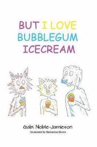 But I Love Bubblegum Icecream