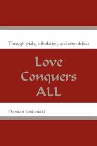 Love Conquers ALL