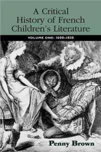 A Critical History of French Children's Literature: Volume One: 1600-1830