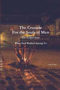 The Crusade For the Souls of Men: The Gospel Story