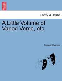 A Little Volume of Varied Verse, Etc.