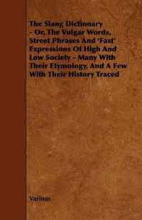 The Slang Dictionary - Or, The Vulgar Words, Street Phrases And 'Fast' Expressions Of High And Low Society - Many With Their Etymology, And A Few With Their History Traced