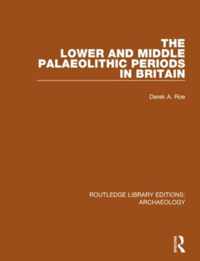 The Lower and Middle Palaeolithic Periods in Britain