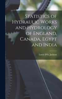 Statistics of Hydraulic Works and Hydrology of England, Canada, Egypt and India [microform]