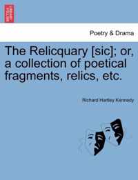 The Relicquary [Sic]; Or, a Collection of Poetical Fragments, Relics, Etc.