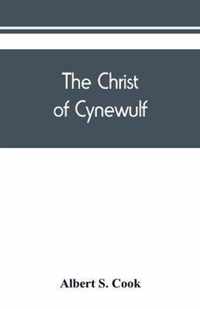 The Christ of Cynewulf; a poem in three parts, The advent, The ascension, and The last judgment