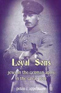 Loyal Sons: Jews in the German Army in the Great War