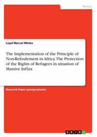 The Implementation of the Principle of Non-Refoulement in Africa. The Protection of the Rights of Refugees in situation of Massive Influx