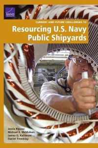 Current and Future Challenges to Resourcing U.S. Navy Public Shipyards