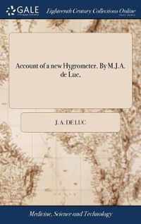 Account of a new Hygrometer. By M.J.A. de Luc,