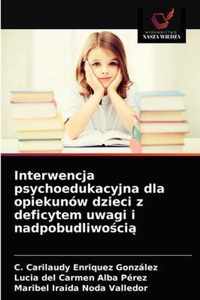 Interwencja psychoedukacyjna dla opiekunow dzieci z deficytem uwagi i nadpobudliwoci