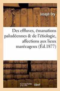 Des Effluves Ou Emanations Paludeennes & de l'Etiologie de Quelques Affections Aux Lieux Marecageux