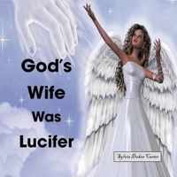 God's Wife Was Lucifer