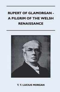 Rupert Of Glamorgan - A Pilgrim Of The Welsh Renaissance