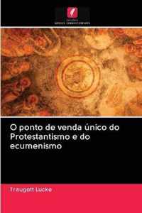 O ponto de venda unico do Protestantismo e do ecumenismo