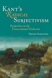 Kant's Radical Subjectivism: Perspectives on the Transcendental Deduction