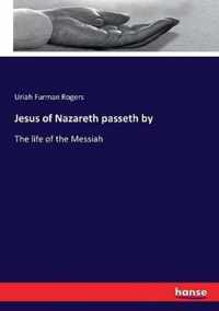 Jesus of Nazareth passeth by