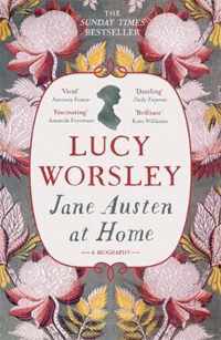 Jane Austen at Home A Biography