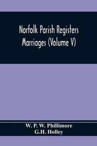 Norfolk Parish Registers. Marriages (Volume V)