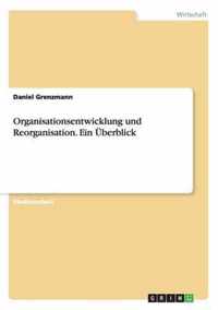 Organisationsentwicklung und Reorganisation. Ein UEberblick