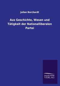 Aus Geschichte, Wesen und Tatigkeit der Nationalliberalen Partei