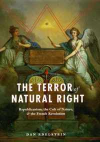 The Terror of Natural Right - Republicanism, the Cult of Nature, and the French Revolution