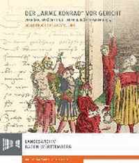 Der 'Arme Konrad' VOR Gericht. Verhore, Spruche Und Lieder in Wurttemberg 1514.