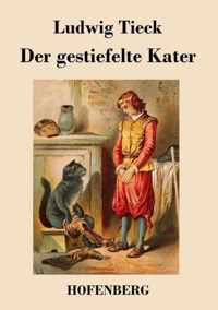 Der gestiefelte Kater: Ein Kindermärchen in drei Akten, mit Zwischenspielen, einem Prologe und Epiloge