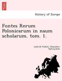 Fontes Rerum Polonicarum in Naum Scholarum. Tom. 1.