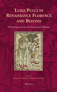 Luigi Pulci in Renaissance Florence and Beyond: New Perspectives on His Poetry and Influence