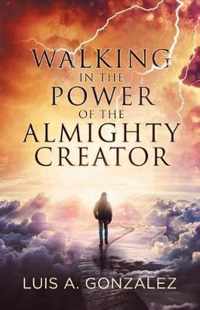 Walking in the Power of the Almighty Creator