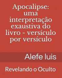 Apocalipse: uma interpretacao exaustiva