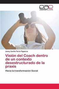 Vision del Coach dentro de un contexto desestructurado de la praxis