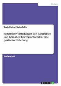 Subjektive Vorstellungen von Gesundheit und Krankheit bei Yogalehrenden. Eine qualitative Erhebung