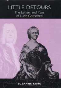 Little Detours  The Letters and Plays of Luise Gottsched [17131762]