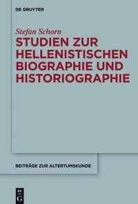 Studien Zur Hellenistischen Biographie Und Historiographie