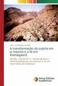 A transformaÃ§Ã£o do sujeito em si mesmo e a fÃ© em Kierkegaard