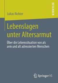 Lebenslagen Unter Altersarmut: Über Die Lebenssituation Von ALS Arm Und Alt Adressierten Menschen