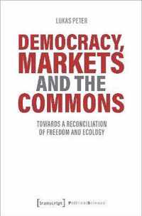 Democracy, Markets and the Commons - Towards a Reconciliation of Freedom and Ecology