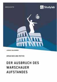 Der Ausbruch des Warschauer Aufstandes. Ursachen und Motive