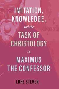 Imitation, Knowledge, and the Task of Christology in Maximus the Confessor