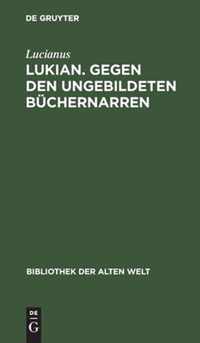 Lukian. Gegen den ungebildeten Buchernarren