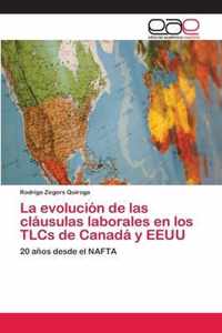 La evolucion de las clausulas laborales en los TLCs de Canada y EEUU