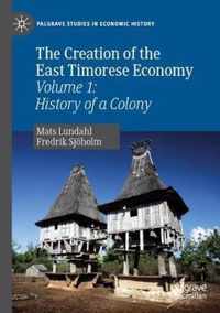 The Creation of the East Timorese Economy: Volume 1