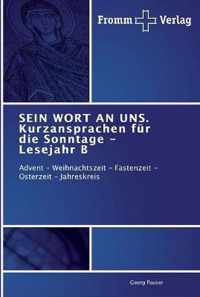 SEIN WORT AN UNS. Kurzansprachen fur die Sonntage - Lesejahr B