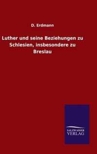 Luther und seine Beziehungen zu Schlesien, insbesondere zu Breslau