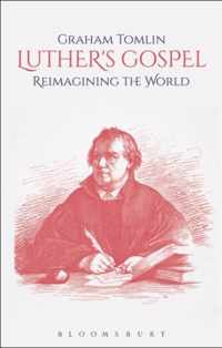 Luther's Gospel Reimagining the World