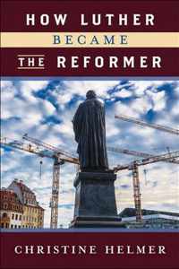 How Luther Became the Reformer