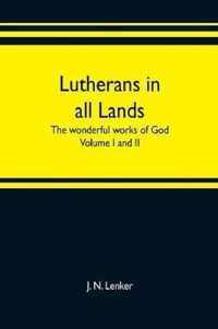 Lutherans in all lands; the wonderful works of God Volume I and II