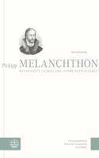 Philipp Melanchthon. Weggefahrte Luthers Und Lehrer Deutschlands